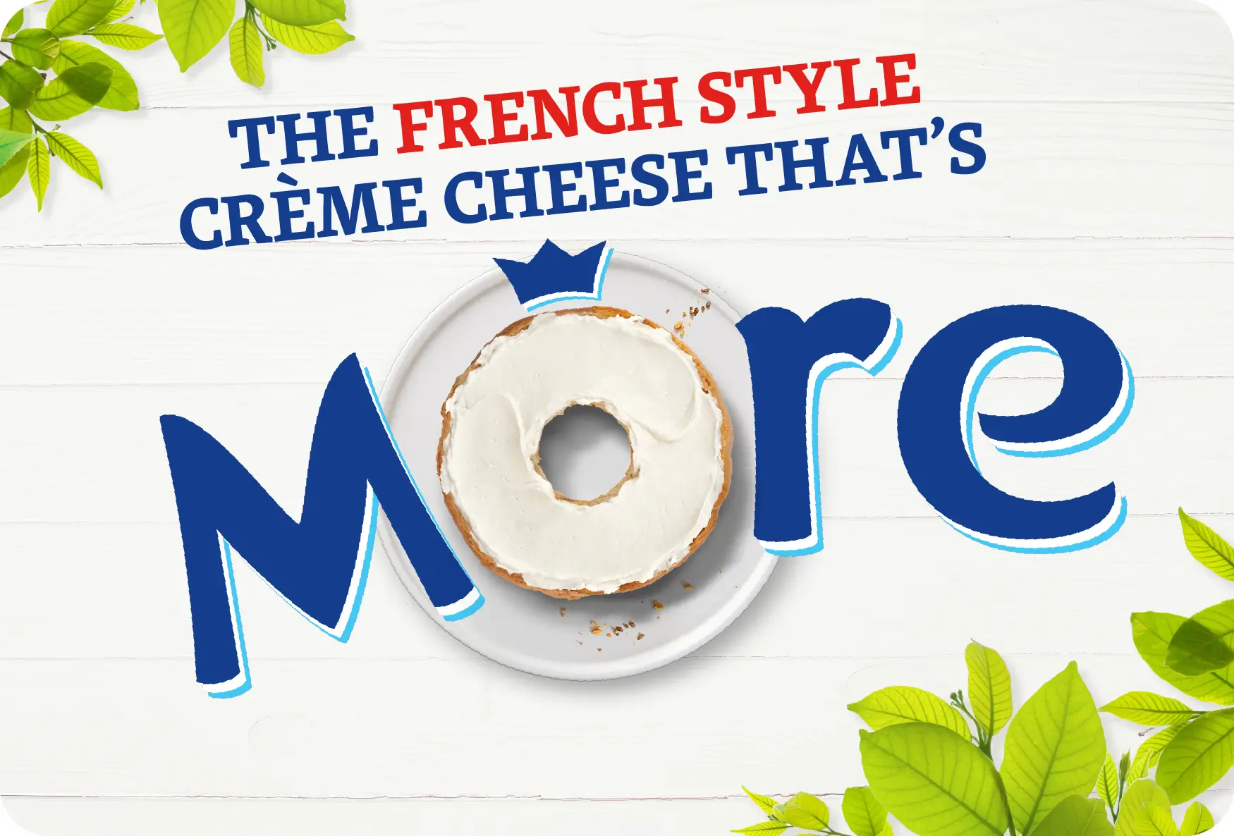Advertising graphic for French-style crème cheese featuring a sliced bagel on a white plate with bold blue text reading "MORE" and green leaf decorations.